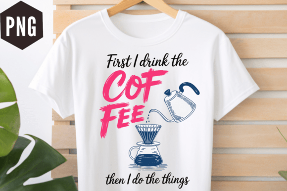 First I Drink the Coffee Pour Over PNG D
